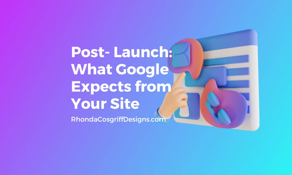 Post- Launch: What Google Expects from Your Website